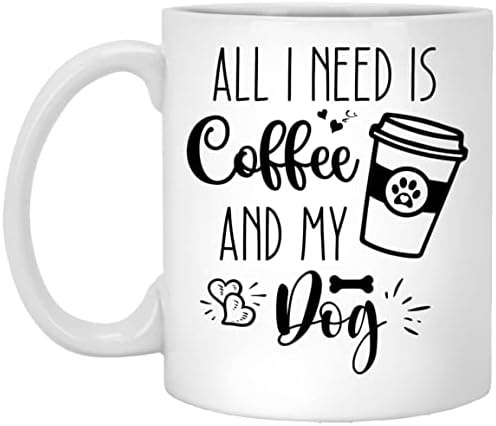 Всичко, което ми трябва, Това е Кафе И Кафеена чаша за кучето ми - Чаша За Майките Кучета - Забавна Чаша За Любителите на Кучета - Подарък За рожден Ден За мъже И жени, 11 грама